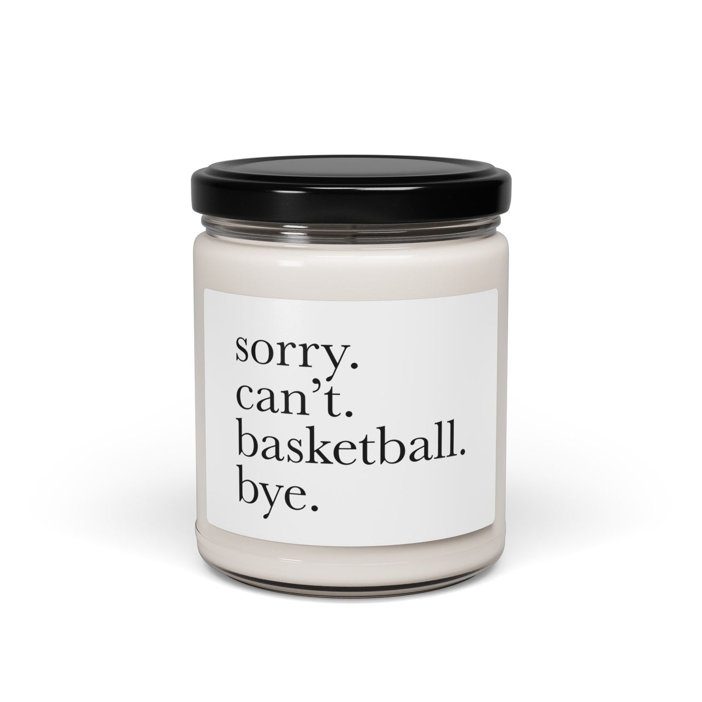 Sorry. Can't. Basketball. Bye. - 9oz Scented Soy Candle